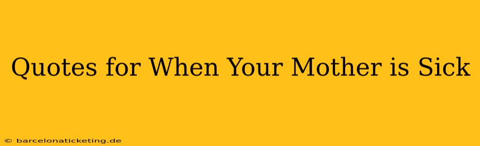 Quotes for When Your Mother is Sick