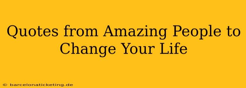 Quotes from Amazing People to Change Your Life