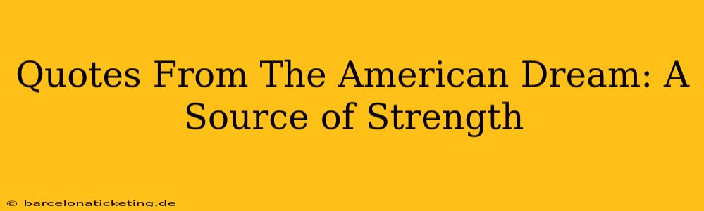 Quotes From The American Dream: A Source of Strength
