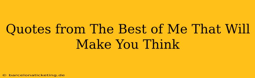 Quotes from The Best of Me That Will Make You Think