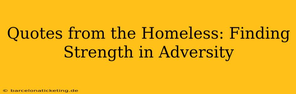 Quotes from the Homeless: Finding Strength in Adversity
