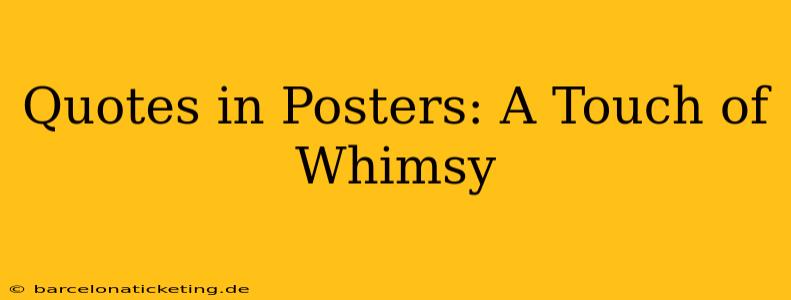 Quotes in Posters: A Touch of Whimsy