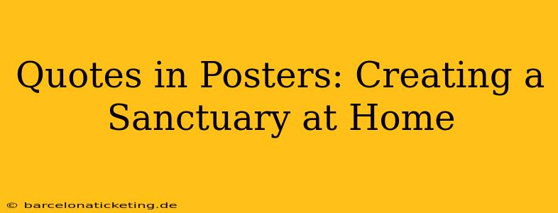 Quotes in Posters: Creating a Sanctuary at Home