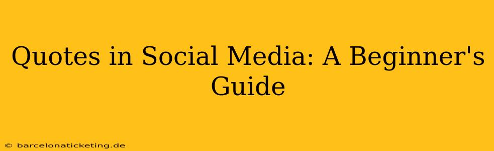 Quotes in Social Media: A Beginner's Guide
