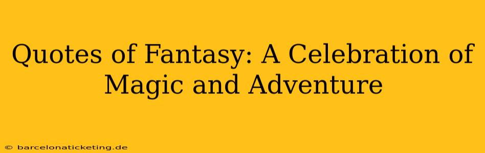 Quotes of Fantasy: A Celebration of Magic and Adventure