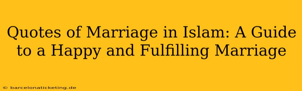 Quotes of Marriage in Islam: A Guide to a Happy and Fulfilling Marriage