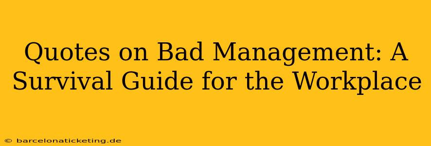 Quotes on Bad Management: A Survival Guide for the Workplace