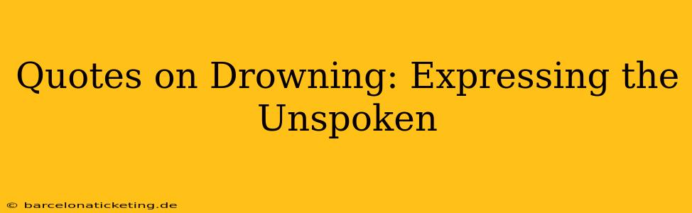 Quotes on Drowning: Expressing the Unspoken