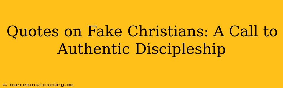 Quotes on Fake Christians: A Call to Authentic Discipleship