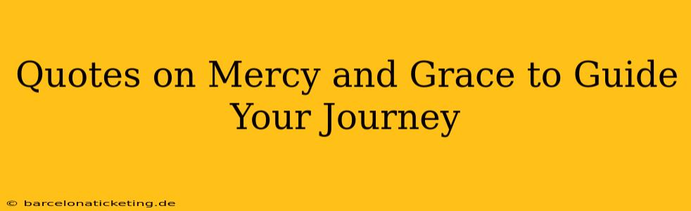 Quotes on Mercy and Grace to Guide Your Journey