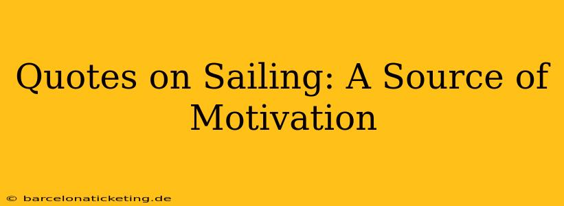 Quotes on Sailing: A Source of Motivation