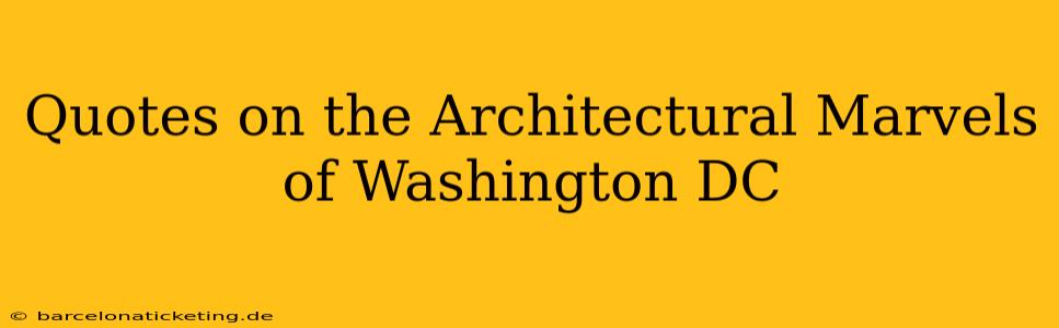 Quotes on the Architectural Marvels of Washington DC