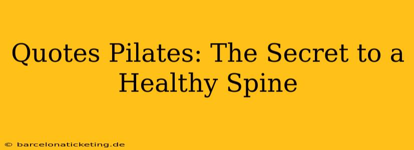 Quotes Pilates: The Secret to a Healthy Spine
