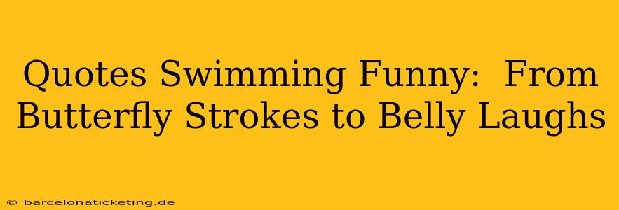 Quotes Swimming Funny:  From Butterfly Strokes to Belly Laughs