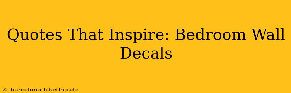 Quotes That Inspire: Bedroom Wall Decals