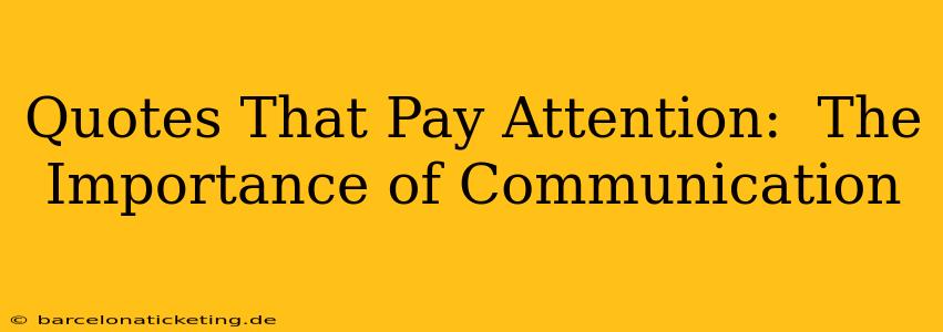 Quotes That Pay Attention:  The Importance of Communication