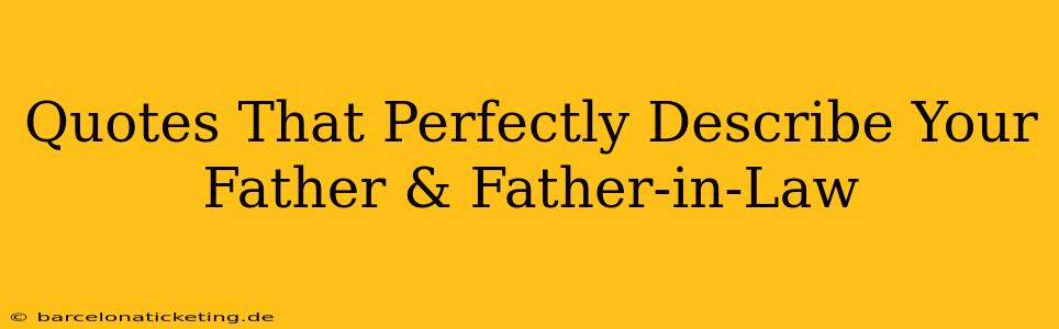 Quotes That Perfectly Describe Your Father & Father-in-Law