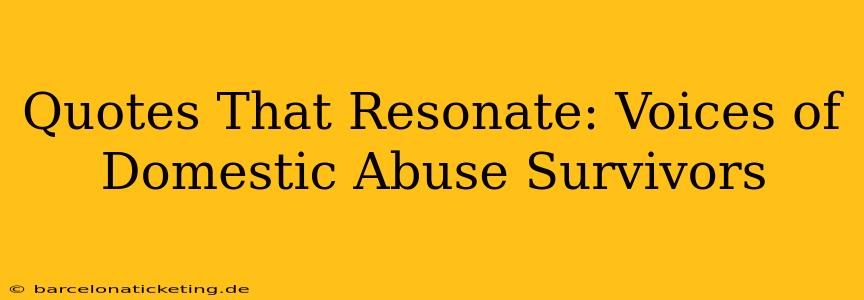 Quotes That Resonate: Voices of Domestic Abuse Survivors