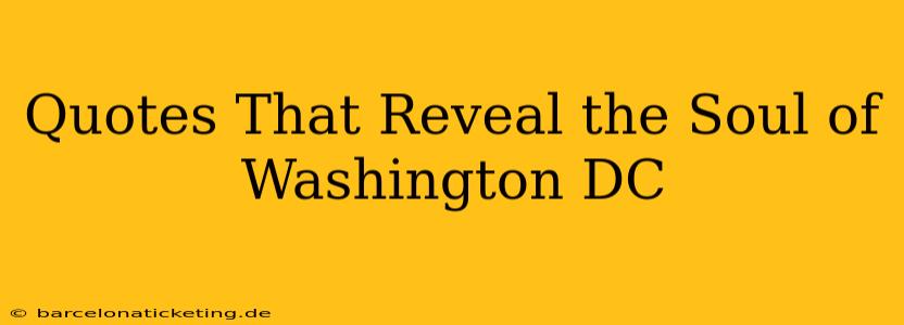 Quotes That Reveal the Soul of Washington DC