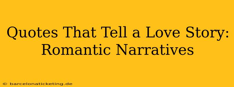 Quotes That Tell a Love Story: Romantic Narratives