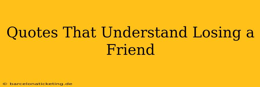 Quotes That Understand Losing a Friend
