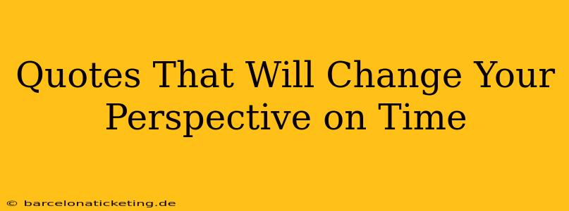Quotes That Will Change Your Perspective on Time