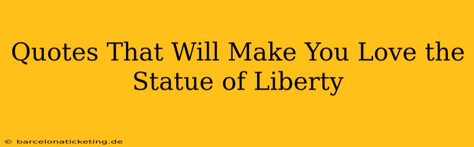 Quotes That Will Make You Love the Statue of Liberty