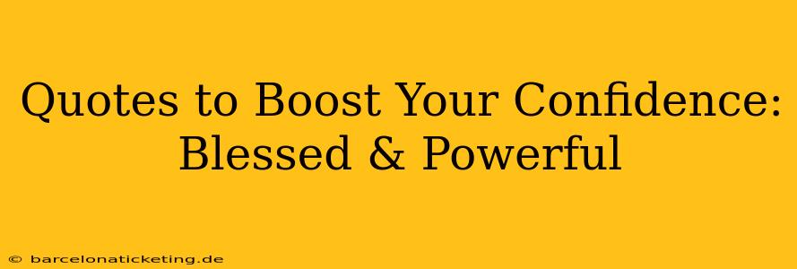 Quotes to Boost Your Confidence: Blessed & Powerful