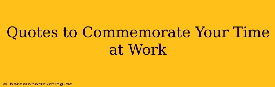 Quotes to Commemorate Your Time at Work