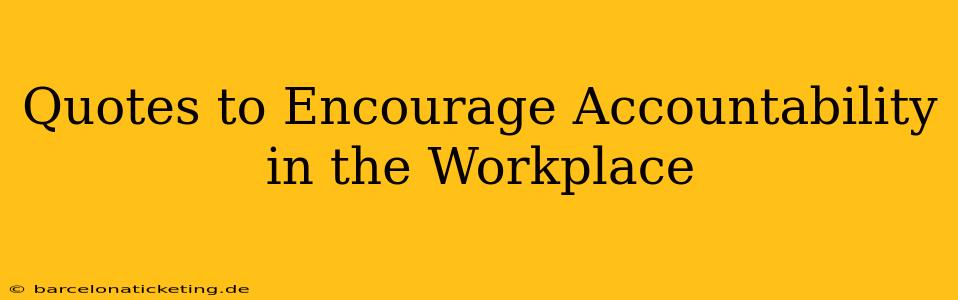 Quotes to Encourage Accountability in the Workplace