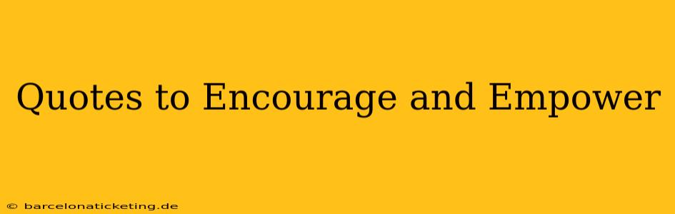 Quotes to Encourage and Empower