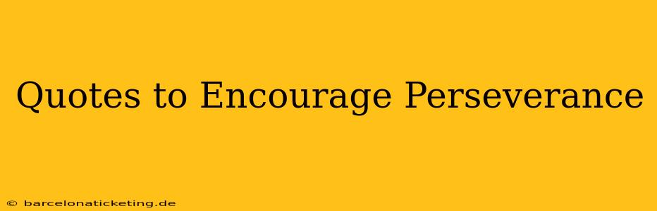 Quotes to Encourage Perseverance