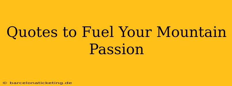 Quotes to Fuel Your Mountain Passion