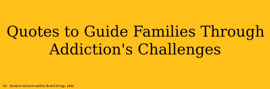 Quotes to Guide Families Through Addiction's Challenges