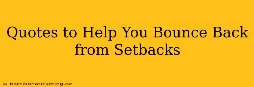 Quotes to Help You Bounce Back from Setbacks