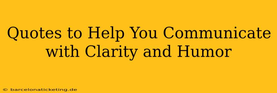 Quotes to Help You Communicate with Clarity and Humor
