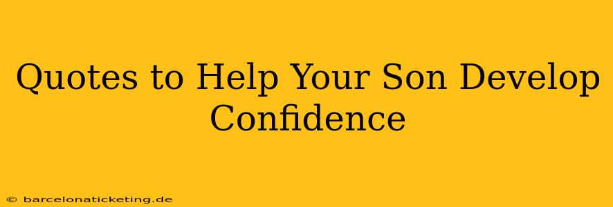 Quotes to Help Your Son Develop Confidence