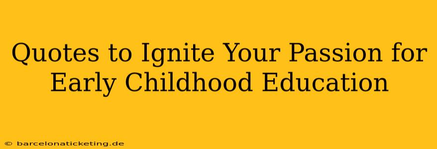 Quotes to Ignite Your Passion for Early Childhood Education