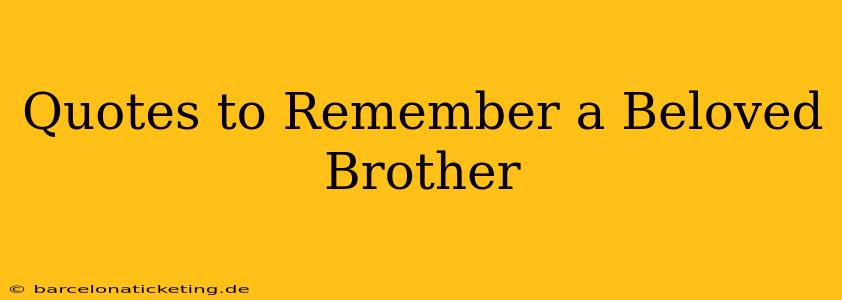 Quotes to Remember a Beloved Brother