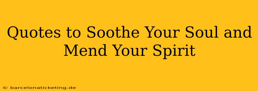 Quotes to Soothe Your Soul and Mend Your Spirit