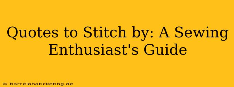 Quotes to Stitch by: A Sewing Enthusiast's Guide