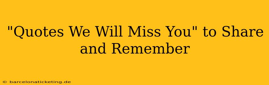 "Quotes We Will Miss You" to Share and Remember