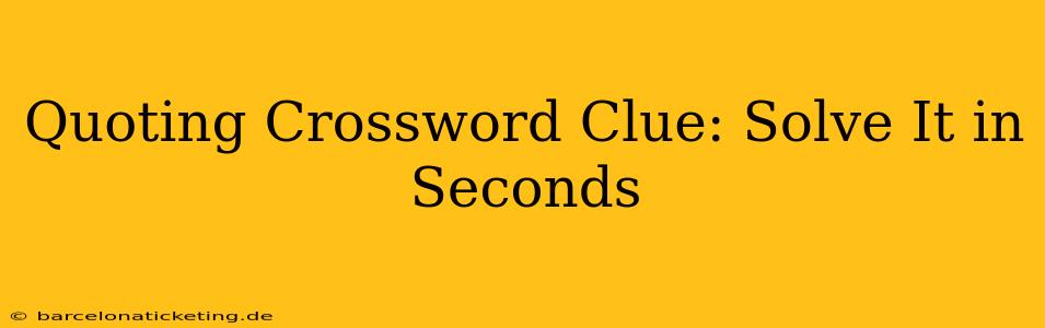 Quoting Crossword Clue: Solve It in Seconds