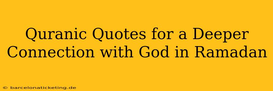 Quranic Quotes for a Deeper Connection with God in Ramadan