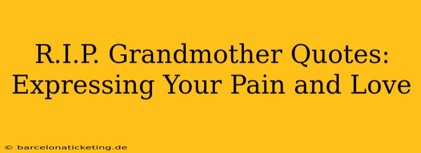 R.I.P. Grandmother Quotes:  Expressing Your Pain and Love