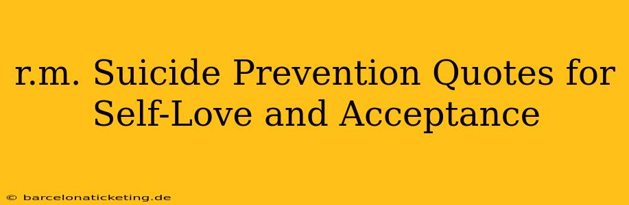 r.m. Suicide Prevention Quotes for Self-Love and Acceptance