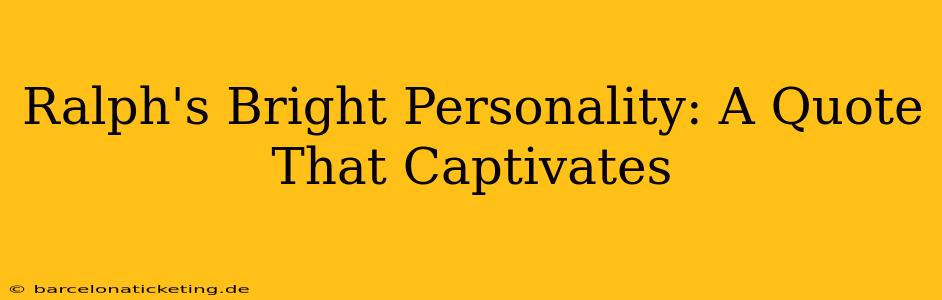 Ralph's Bright Personality: A Quote That Captivates