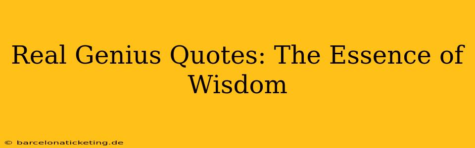 Real Genius Quotes: The Essence of Wisdom