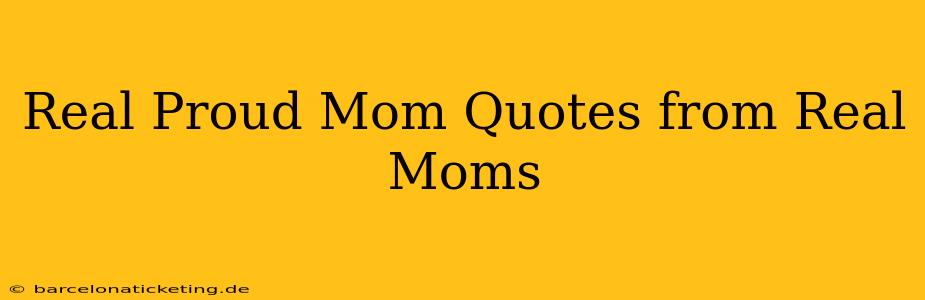 Real Proud Mom Quotes from Real Moms