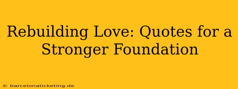 Rebuilding Love: Quotes for a Stronger Foundation
